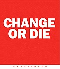 Change or Die Overcoming the Five Myths of Change at Work & in Life