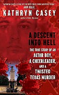 Descent Into Hell The True Story of an Altar Boy a Cheerleader & a Twisted Texas Murder