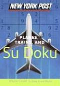 New York Post Planes, Trains, and Sudoku: The Official Utterly Addictive Number-Placing Puzzle
