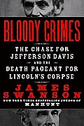 Bloody Crimes The Chase for Jefferson Davis & the Death Pageant for Lincolns Corpse