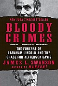 Bloody Crimes The Funeral of Abraham Lincoln & the Chase for Jefferson Davis