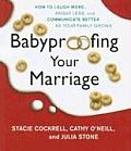 Babyproofing Your Marriage How to Laugh More Argue Less & Communicate Better as Your Family Grows