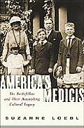 Americas Medicis The Rockefellers & Their Astonishing Cultural Legacy