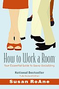 How to Work a Room Your Essential Guide to Savvy Socializing