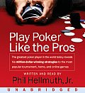 Play Poker Like the Pros The Greatest Poker Player in the World Today Reveals His Million Dollar Winning Strategies to the Most Popular Tournam