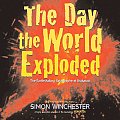 Day the World Exploded The Earthshaking Catastrophe at Krakatoa