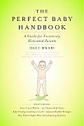 Perfect Baby Handbook A Guide for Excessively Motivated Parents