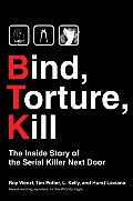 Bind Torture Kill The Inside Story of the Serial Killer Next Door