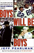 Boys Will Be Boys The Glory Days & Party Nights of the Dallas Cowboys Dynasty