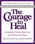Courage to Heal 4th Edition A Guide for Women Survivors of Child Sexual Abuse 20th Anniversary Edition