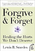 Forgive & Forget Healing the Hurts We Dont Deserve