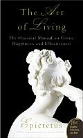 Art of Living The Classical Manual on Virtue Happiness & Effectiveness