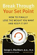 Break Through Your Set Point How to Finally Lose the Weight You Want & Keep It Off
