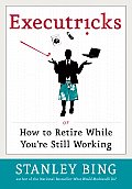 Executricks Or How to Retire While Youre Still Working