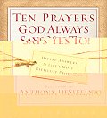 Ten Prayers God Always Says Yes To Divine Answers to Lifes Most Difficult Problems