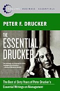 Essential Drucker The Best of Sixty Years of Peter Druckers Essential Writings on Management