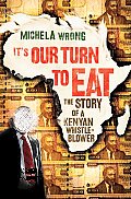 Its Our Turn to Eat The Story of a Kenyan Whistle Blower