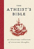 Atheists Bible An Illustrious Collection of Irreverent Thoughts