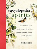 Encyclopedia of Spirits The Ultimate Guide to the Magic of Fairies Genies Demons Ghosts Gods & Goddesses