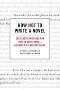 How Not to Write a Novel 200 Classic Mistakes & How to Avoid Them A Misstep By Misstep Guide