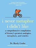 I Never Metaphor I Didnt Like A Comprehensive Compilation of Historys Greatest Analogies Metaphors & Similes