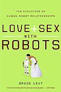 Love & Sex with Robots The Evolution of Human Robot Relationships