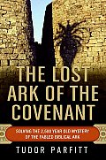 Lost Ark of the Covenant Solving the 2500 Year Old Mystery of the Fabled Biblical Ark