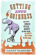 Getting Into Guinness One Mans Longest Fastest Highest Journey Inside the Worlds Most Famous Record Book