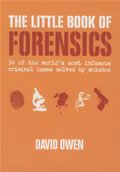 Little Book of Forensics 50 of the Worlds Most Infamous Criminal Cases Solved by Science