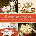 Christmas Cookies 50 Recipes to Treasure for the Holiday Season