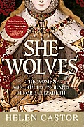 She Wolves The Women Who Ruled England Before Elizabeth