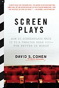 Screen Plays: How 25 Screenplays Made It to a Theater Near You--For Better or Worse