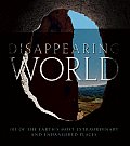 Disappearing World 101 of the Earths Most Extraordinary & Endangered Places