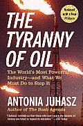 The Tyranny of Oil: The World's Most Powerful Industry--And What We Must Do to Stop It
