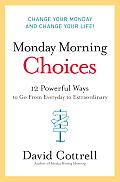 Monday Morning Choices 12 Powerful Ways to Go from Everyday to Extraordinary