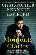 Moments of Clarity Voices from the Front Lines of Addiction & Recovery
