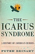 Icarus Syndrome A History of American Hubris