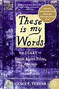 These Is My Words The Diary of Sarah Agnes Prine 1881 1901 Arizona Territories