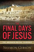 Final Days of Jesus The Archaeological Evidence