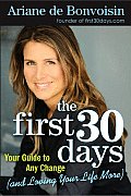 First 30 Days Your Guide to Any Change & Loving Your Life More