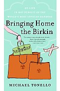 Bringing Home the Birkin My Life in Hot Pursuit of the Worlds Most Coveted Handbag
