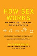 How Sex Works Why We Look Smell Taste Feel & Act the Way We Do