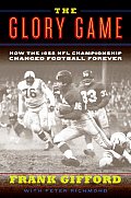 Glory Game How the 1958 NFL Championship Changed Football Forever