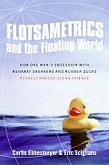 Flotsametrics & the Floating World How One Mans Obsession with Runaway Sneakers & Rubber Ducks Revolutionized Ocean Science