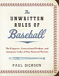Unwritten Rules of Baseball The Etiquette Conventional Wisdom & Axiomatic Codes of Our National Pastime