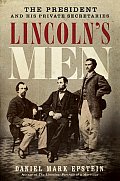 Lincolns Men The President & His Private Secretaries