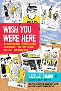 Wish You Were Here An Essential Guide to Your Favorite Music Scenes From Punk to Indie & Everything in Between