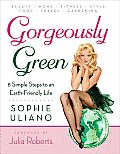Gorgeously Green 8 Simple Steps to an Earth Friendly Life