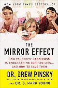 Mirror Effect How Celebrity Narcissism Is Endangering Our Families & How to Save Them