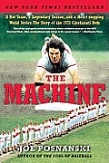 Machine A Hot Team a Legendary Season & a Heart Stopping World Series The Story of the 1975 Cincinnati Reds